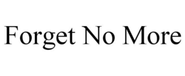 FORGET NO MORE trademark