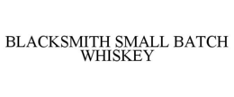 BLACKSMITH SMALL BATCH WHISKEY trademark