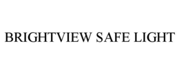 BRIGHTVIEW SAFE LIGHT trademark