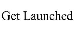 GET LAUNCHED trademark