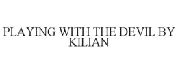 PLAYING WITH THE DEVIL BY KILIAN trademark