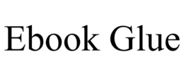 EBOOK GLUE trademark
