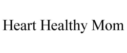HEART HEALTHY MOM trademark