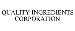 QUALITY INGREDIENTS CORPORATION trademark