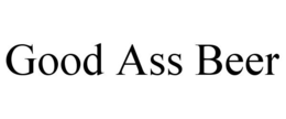 GOOD ASS BEER trademark