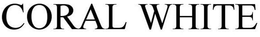 CORAL WHITE trademark
