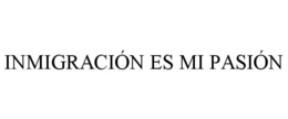 INMIGRACIÓN ES MI PASIÓN trademark