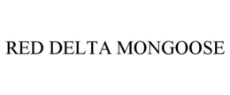 RED DELTA MONGOOSE trademark