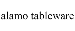 ALAMO TABLEWARE trademark