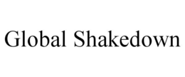 GLOBAL SHAKEDOWN trademark