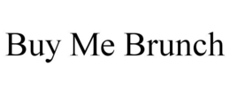 BUY ME BRUNCH trademark