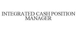 INTEGRATED CASH POSITION MANAGER trademark