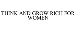 THINK AND GROW RICH FOR WOMEN trademark