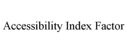 ACCESSIBILITY INDEX FACTOR trademark