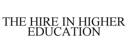 THE HIRE IN HIGHER EDUCATION trademark