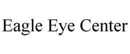 EAGLE EYE CENTER trademark