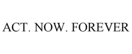 ACT. NOW. FOREVER trademark