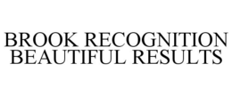 BROOK RECOGNITION BEAUTIFUL RESULTS trademark