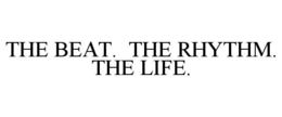THE BEAT. THE RHYTHM. THE LIFE. trademark