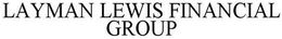 LAYMAN LEWIS FINANCIAL GROUP trademark