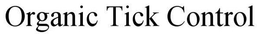 ORGANIC TICK CONTROL trademark