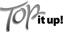 TOP IT UP! trademark