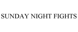 SUNDAY NIGHT FIGHTS trademark