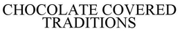 CHOCOLATE COVERED TRADITIONS trademark