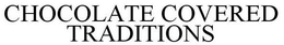 CHOCOLATE COVERED TRADITIONS trademark