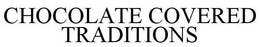 CHOCOLATE COVERED TRADITIONS trademark