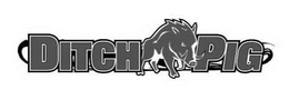 DITCH PIG trademark