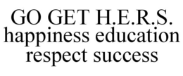 GO GET H.E.R.S. HAPPINESS EDUCATION RESPECT SUCCESS trademark