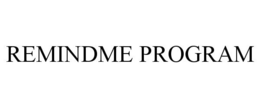 REMINDME PROGRAM trademark