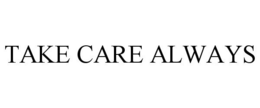 TAKE CARE ALWAYS trademark