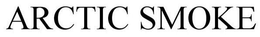 ARCTIC SMOKE trademark
