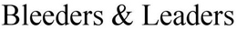 BLEEDERS & LEADERS trademark