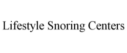 LIFESTYLE SNORING CENTERS trademark