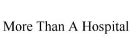 MORE THAN A HOSPITAL trademark