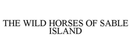 THE WILD HORSES OF SABLE ISLAND trademark
