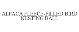 ALPACA FLEECE-FILLED BIRD NESTING BALL trademark