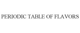 PERIODIC TABLE OF FLAVORS trademark