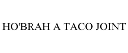 HO'BRAH A TACO JOINT trademark