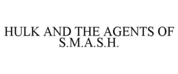 HULK AND THE AGENTS OF S.M.A.S.H. trademark