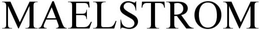 MAELSTROM trademark