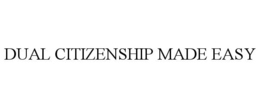 DUAL CITIZENSHIP MADE EASY trademark