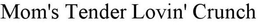 MOM'S TENDER LOVIN' CRUNCH trademark