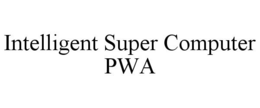 INTELLIGENT SUPER COMPUTER PWA trademark