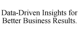 DATA-DRIVEN INSIGHTS FOR BETTER BUSINESS RESULTS. trademark
