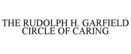 THE RUDOLPH H. GARFIELD CIRCLE OF CARING trademark