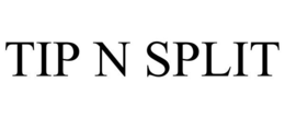 TIP N SPLIT trademark